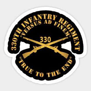 330th Infantry Regiment - Versus Ad Finem - True to the End w Infantry Br X 300 Sticker